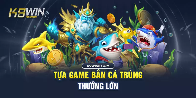 Khám phá game bắn cá