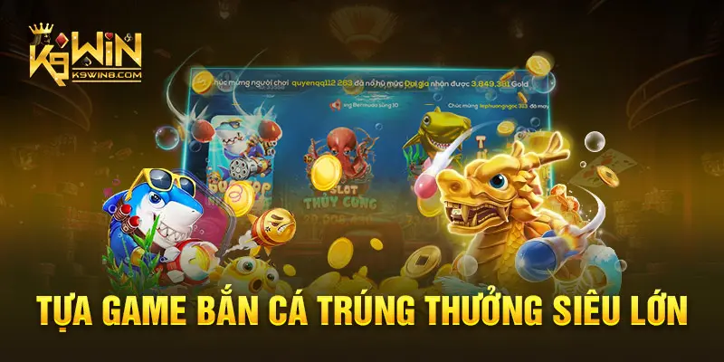 Tựa game bắn cá trúng thưởng siêu lớn