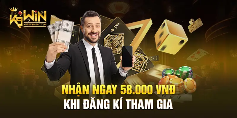 Nhận ngay 58.000 VNĐ khi đăng kí tham gia